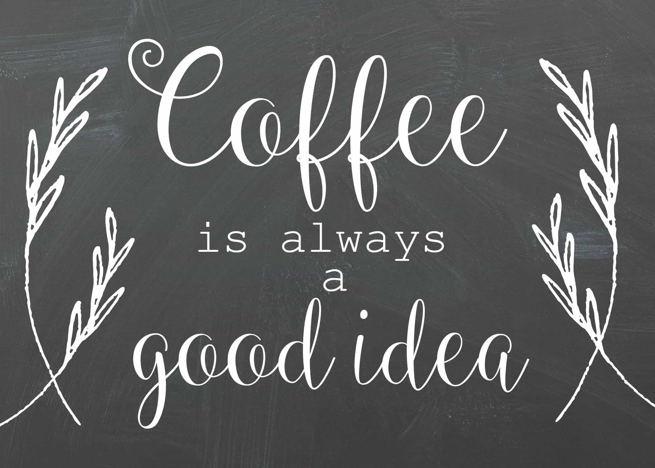 Coffee is always a good idea fall chalkboard idea