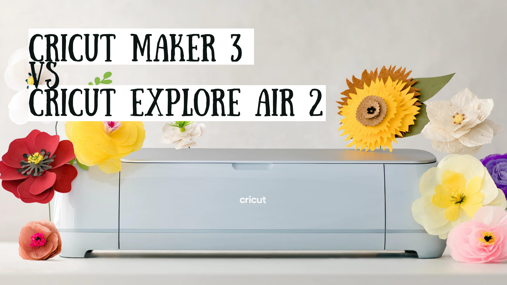 Cricut Maker vs. Explore Air 2