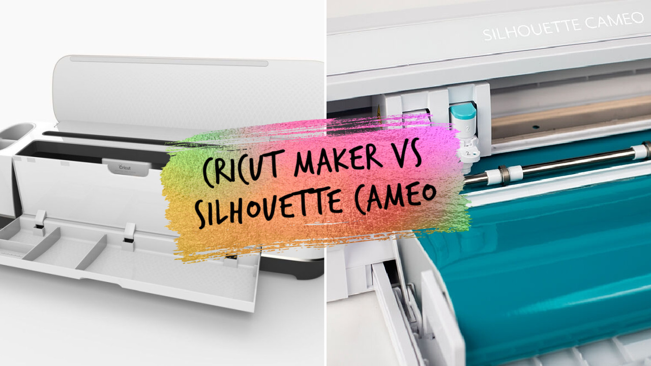 Cricut Maker vs. Silhouette Cameo - Which One You Should Get